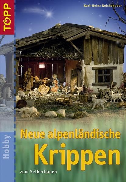 Neue alpenländische Krippen: zum Selberbauen Hobbies & Crafts