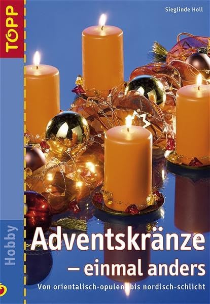 Adventskränze - einmal anders: Von orientalisch-opulent bis nordisch-schlicht Hobbies & Crafts