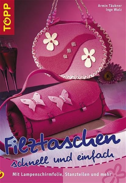 Filz-Taschen schnell und einfach: Mit Lampenfolien und Stanzteilen Hobbies & Crafts