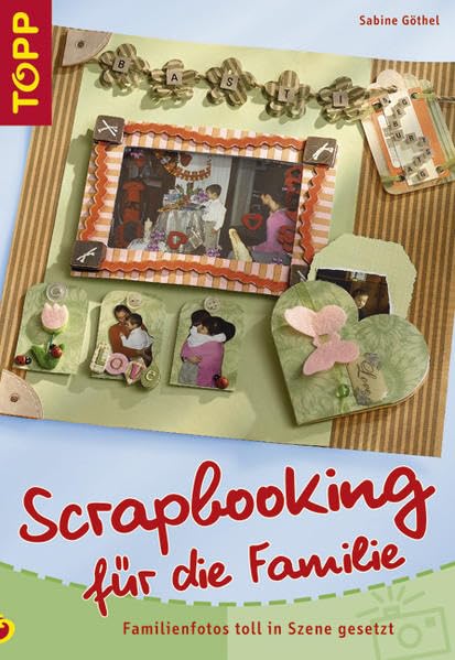 Scrapbooking für die Familie: Familienfotos toll in Szene gesetzt Hobbies & Crafts