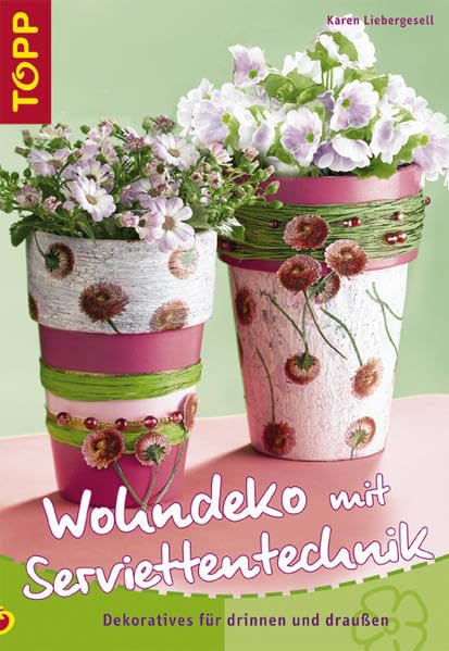 Wohndeko mit Serviettentechnik: Dekoratives für drinnen und draussen Hobbies & Crafts