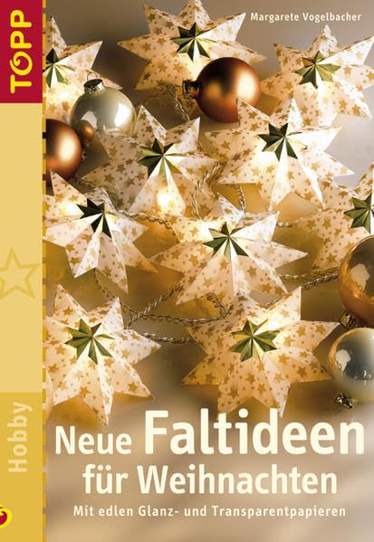 Neue Faltideen für Weihnachten: Mit edlen Glanz- und Transparentpapieren. Neue Faltmodelle der Erfolgs-Autorin Margarete Vogelbacher Hobbies & Crafts