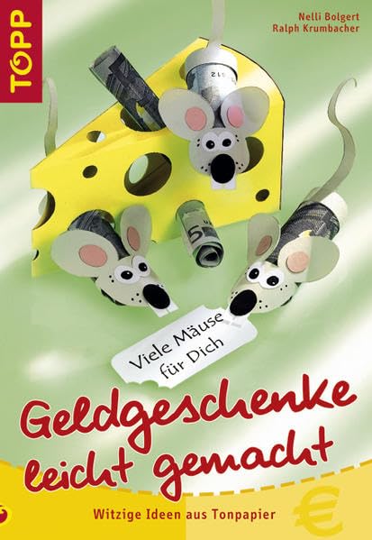 Geldgeschenke leicht gemacht: Das Bestseller-Thema "Geldgeschenke" in neuem, originellen Gewand! Hobbies & Crafts