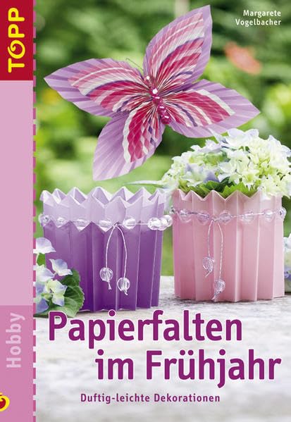 Papierfalten im Frühjahr: Die Fortsetzung des beliebten TOPP-Klassikers "Faszination Papierfalten"! Hobbies & Crafts