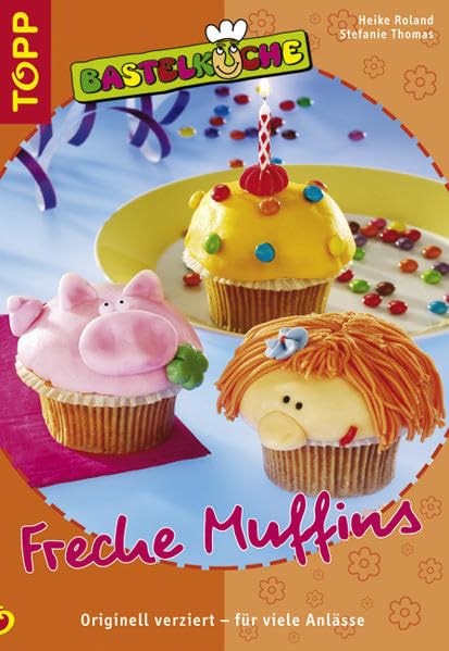 Bastelküche - Freche Muffins: Originell verziert - für viele Anlässe Hobbies & Crafts