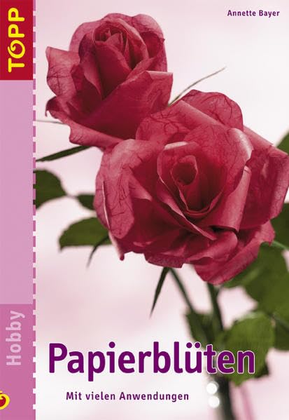 Papierblüten: Mit zahlreichen Anwendungen Hobbies & Crafts
