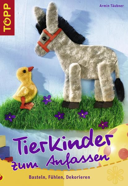 Tierkinder zum Anfassen: Basteln, Fühlen, Dekorieren Hobbies & Crafts