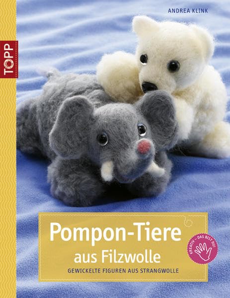 Pompon-Tiere aus Filzwolle: Gewickelte Tiere aus Strangwolle Hobbies & Crafts