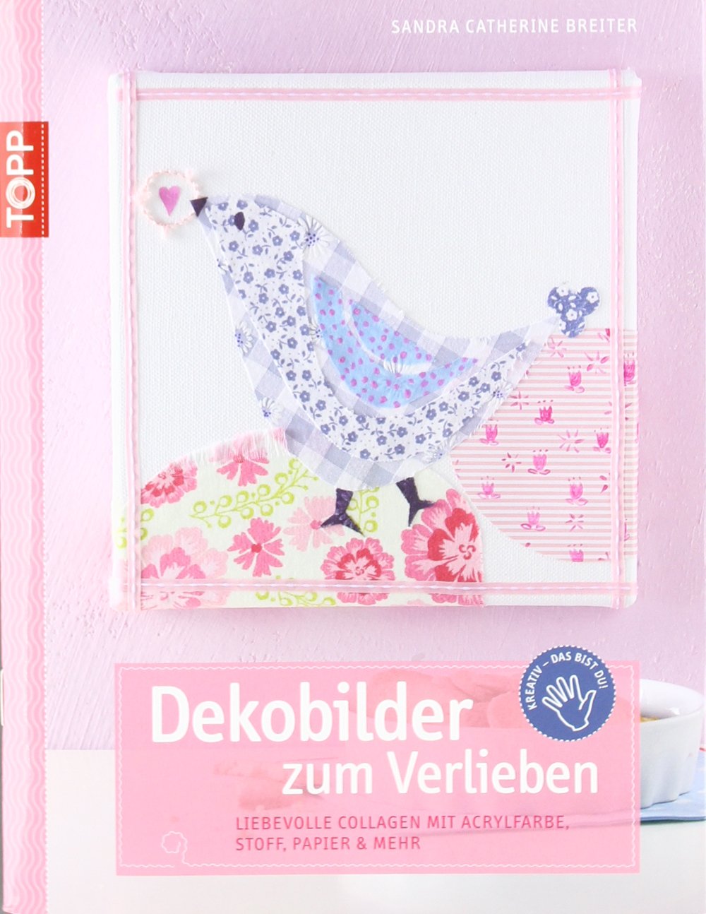 Dekobilder zum Verlieben: Liebevolle Collagen mit Acrylfarbe, Stoff, Papier und mehr Film, Art & Culture