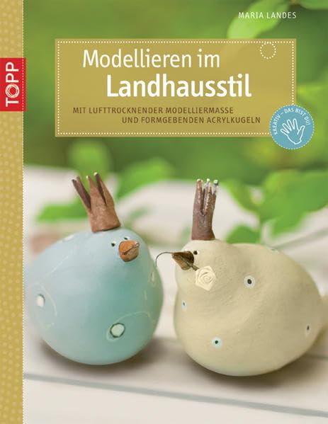 Modellieren im Landhausstil: Mit lufttrocknender Modelliermasse und formgebenden Acrylkugeln (kreativ.kompakt.) Hobbies & Crafts