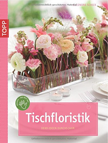 Tischfloristik: Deko-Ideen durchs Jahr (kreativ.kompakt.) Hobbies & Crafts