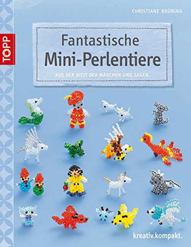 Fantastische Mini-Perlentiere: Aus der Welt der Märchen und Sagen (kreativ.kompakt.) Hobbies & Crafts