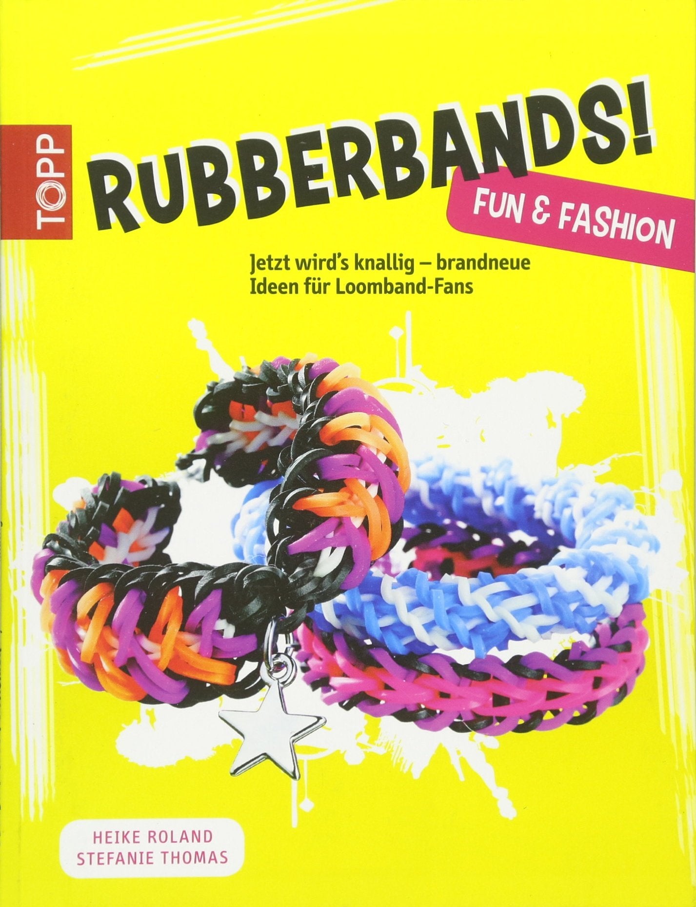 Rubberbands! Fun & Fashion: Jetzt wird's knallig - brandneue Ideen für Loomband-Fans Hobbies & Crafts