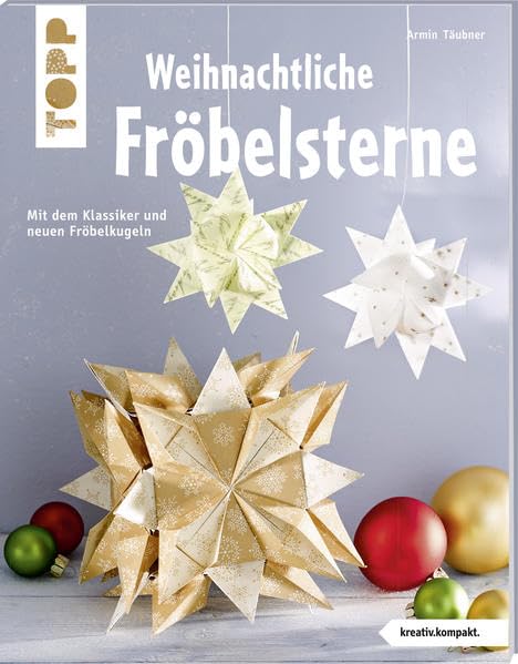 Weihnachtliche Fröbelsterne: Mit dem Klassiker und neuen Fröbelkugeln (kreativ.kompakt.) Hobbies & Crafts