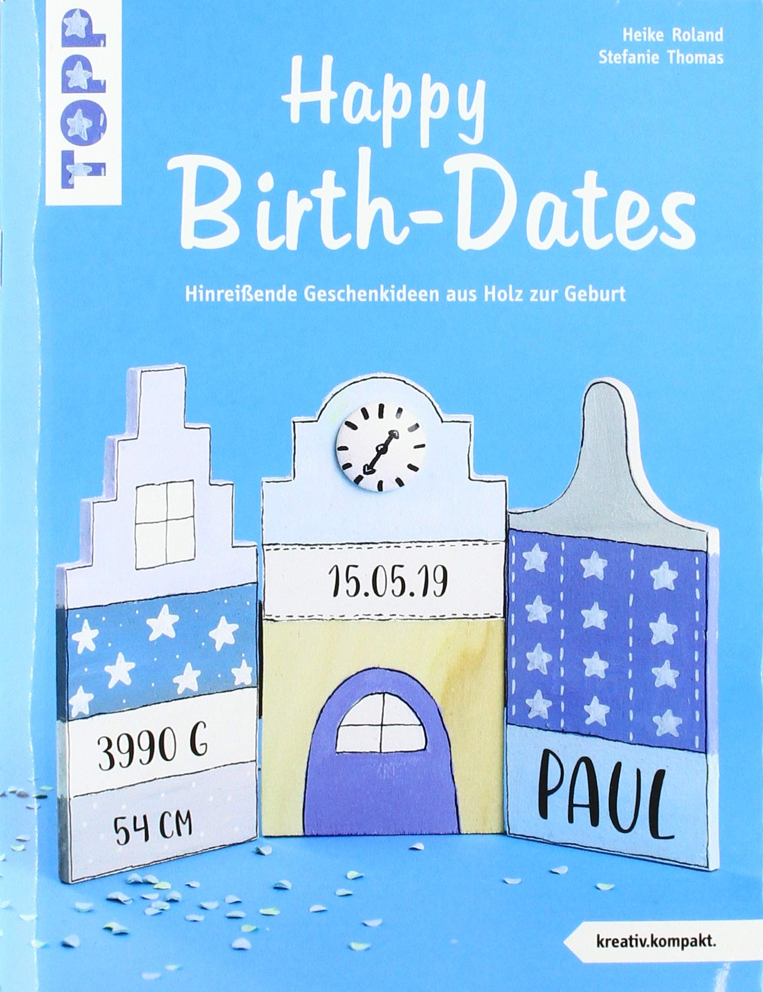 Happy Birth-Dates (kreativ.kompakt): Hinreißende Geschenkideen aus Holz zur Geburt Hobbies & Crafts