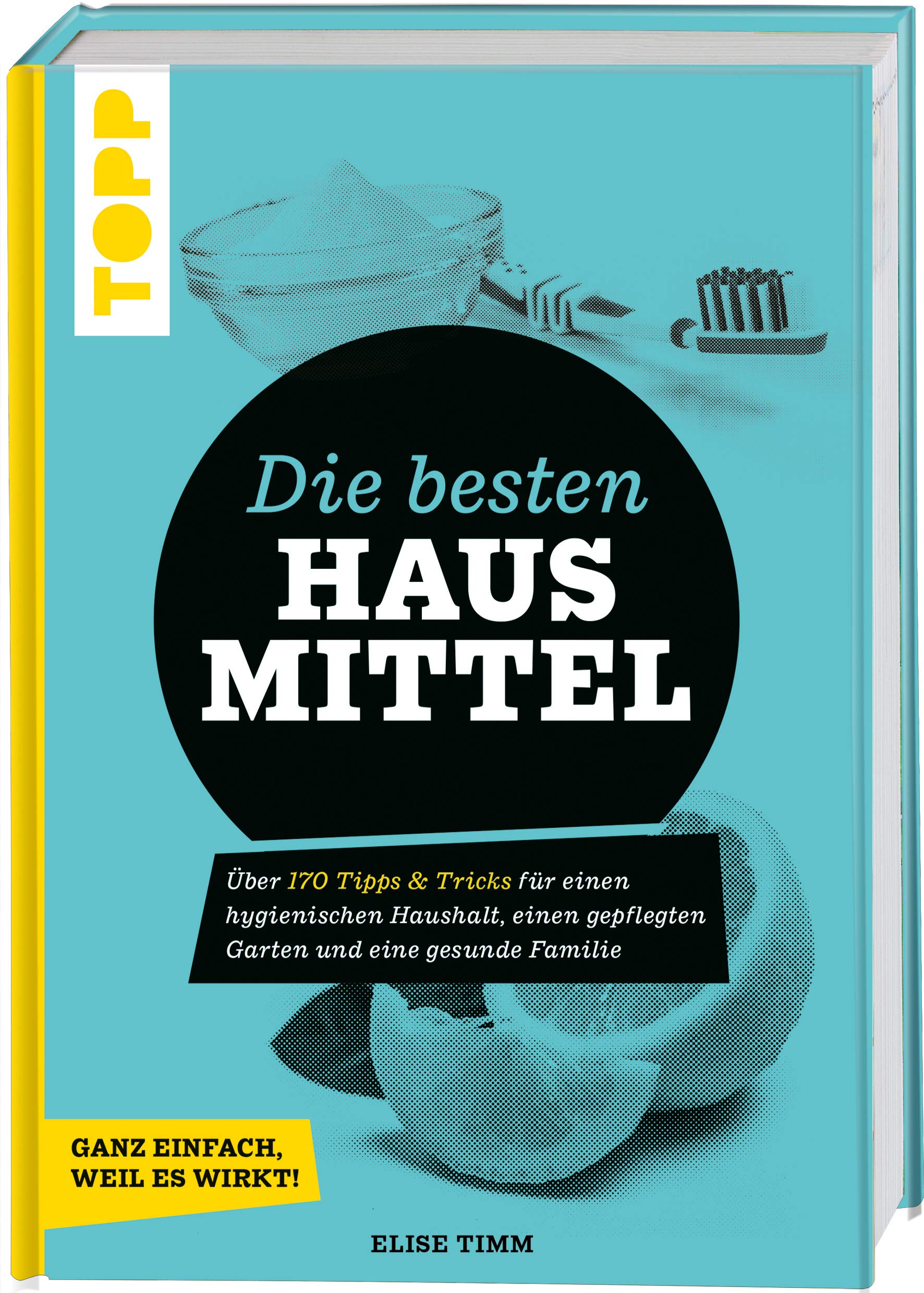 Die besten Hausmittel - Wohnen, Leben, Essen, Putzen. Ganz einfach, weil es wirkt! Hobbies & Crafts