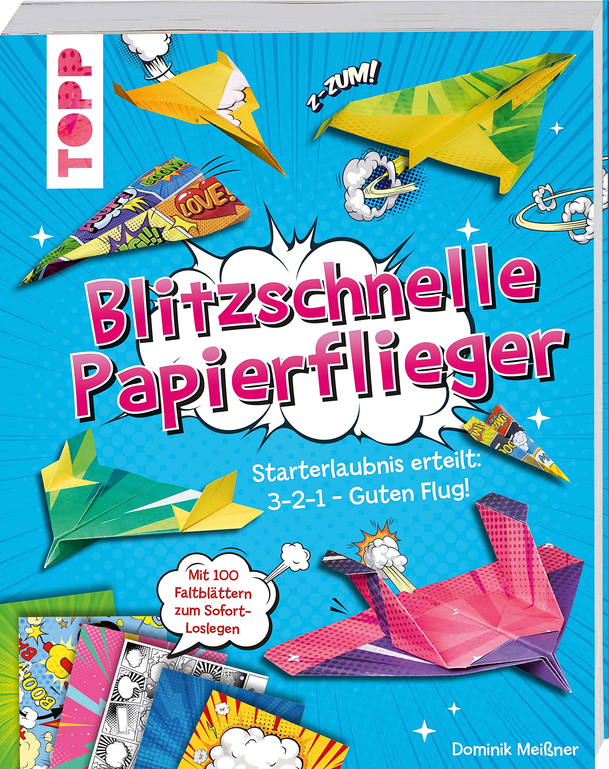 Blitzschnelle Papierflieger: Starterlaubnis erteilt: 3-2-1 - guten Flug! Coole Faltanleitungen und 100 Faltblätter zum Sofort-Loslegen Hobbies & Crafts