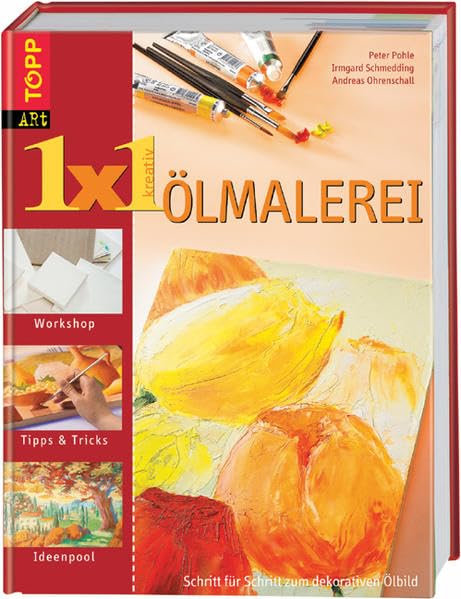 1 x 1 kreativ Ölmalerei: Schritt für Schritt zum dekorativen Ölbild Ölbilder für moderne Wohnungen selber gemacht (TOPP 1 x 1 kreativ) Film, Art & Culture