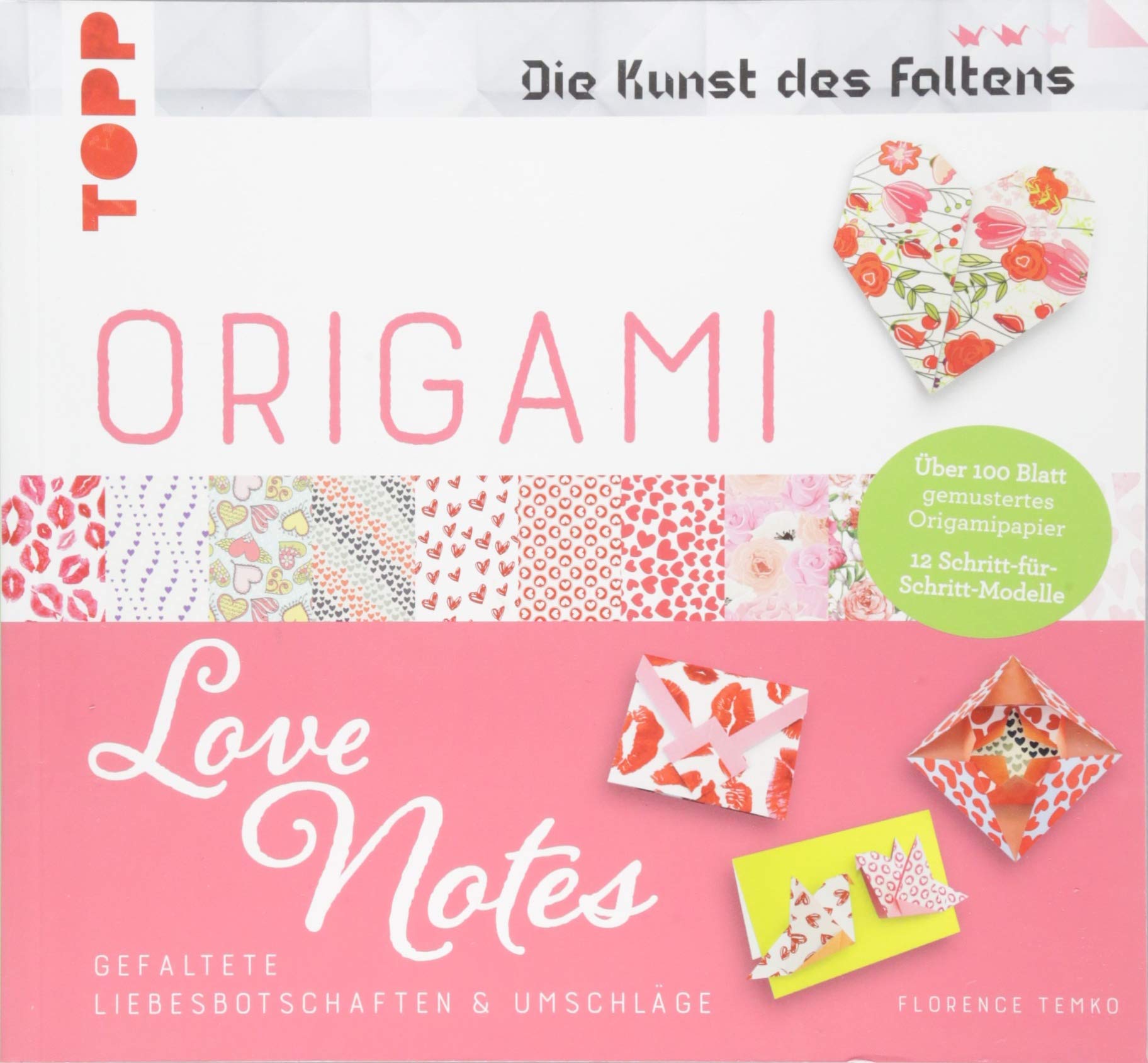 Origami Love Notes (Die Kunst des Faltens): Gefaltete Liebesbotschaften & Umschläge Mit 100 Blatt gemustertes Origamipapier Hobbies & Crafts