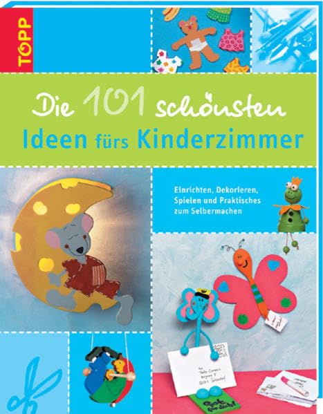 Die 101 schönsten Ideen fürs Kinderzimmer: Kinderzimmer einrichten, dekorieren und spielen. Praktisches zum Selbermachen Hobbies & Crafts
