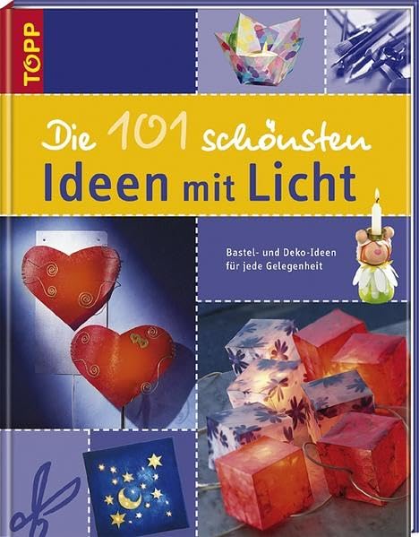 Die 101 schönsten Ideen mit Licht: Bastel- und Dekoideen für jede Gelegenheit Hobbies & Crafts