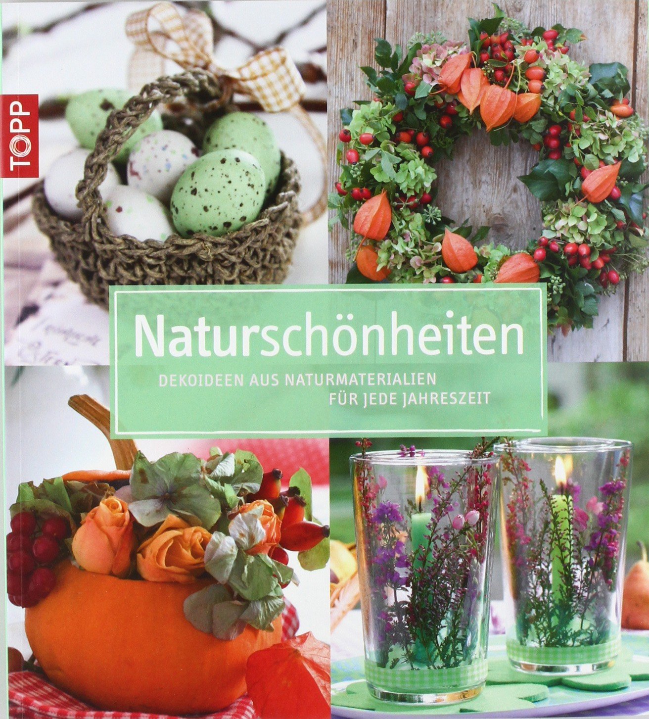Naturschönheiten: Dekoideen aus Naturmaterial für jede Jahreszeit Hobbies & Crafts