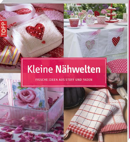 Kleine Nähwelten: Frische Ideen aus Stoff und Faden (kollektion.kreativ) Hobbies & Crafts