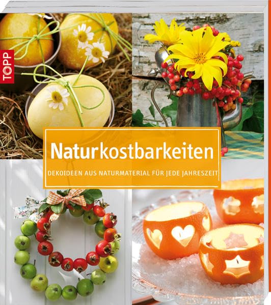 Naturkostbarkeiten: Dekoideen aus Naturmaterialien für jede Jahreszeit (kollektion.kreativ) Hobbies & Crafts