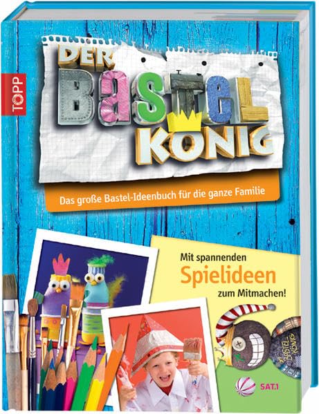 Der Bastelkönig - Das große Ideenbuch für die ganze Familie: Mit spannenden Aktiv-Ideen zum Mitmachen! Hobbies & Crafts
