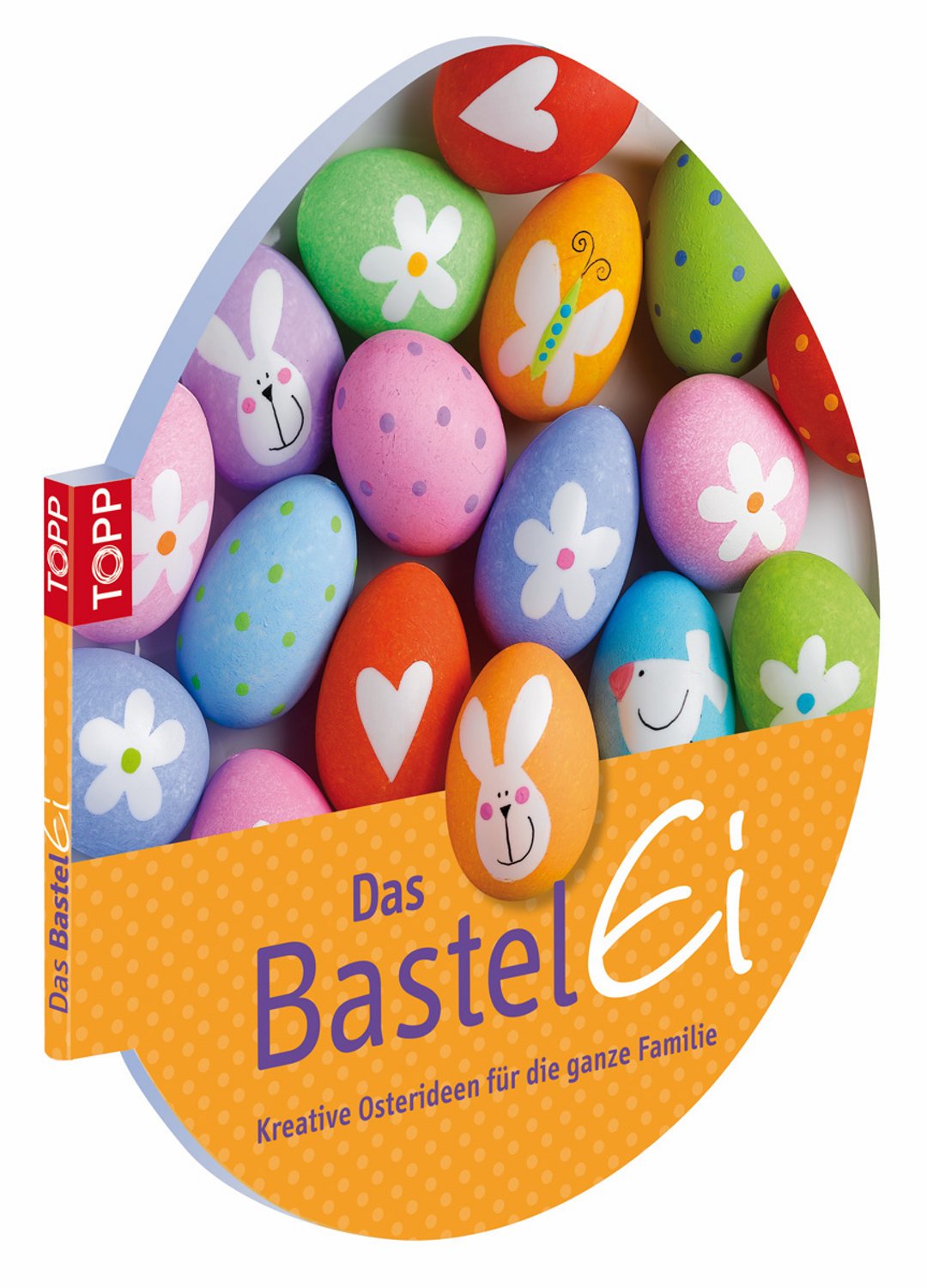 Das Bastel-Ei: Kreative Osterideen für die ganze Familie (Topp) Hobbies & Crafts