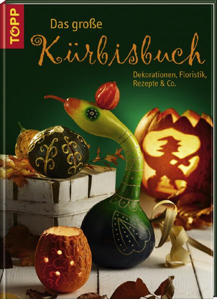 Das große Kürbisbuch: Dekorationen, Floristik, Rezepte & Co. Hobbies & Crafts