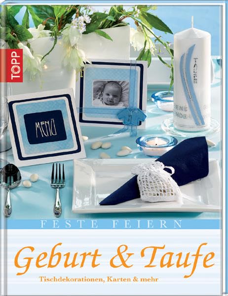 Feste Feiern: Geburt & Taufe: Tischdekorationen, Karten & mehr (TOPP "Feste feiern") Hobbies & Crafts