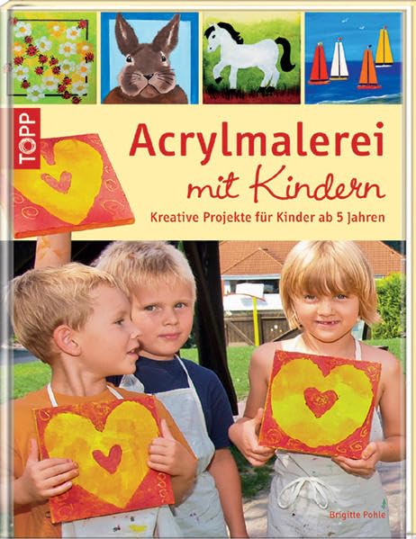 Acrylmalerei mit Kindern: Kreative Projekte für Kinder ab 5 Jahren Film, Art & Culture