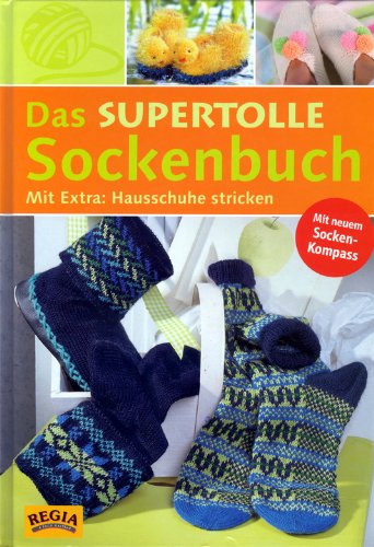 Das supertolle Sockenbuch. Mit Socken-Kompass. Mit Extra: Hausschuhe stricken Books