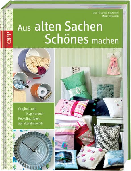 Aus alten Sachen Schönes machen: Erstklassige Ideen für kreative Projekte Hobbies & Crafts