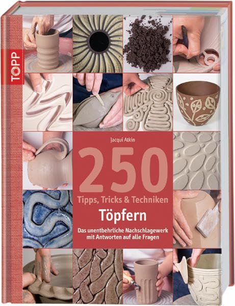 250 Tipps, Tricks und Techniken - Töpfern: Das unentbehrliche Nachschlagewerk mit Antworten au allle Fragen (Tipps, Tricks & Techniken) Hobbies & Crafts
