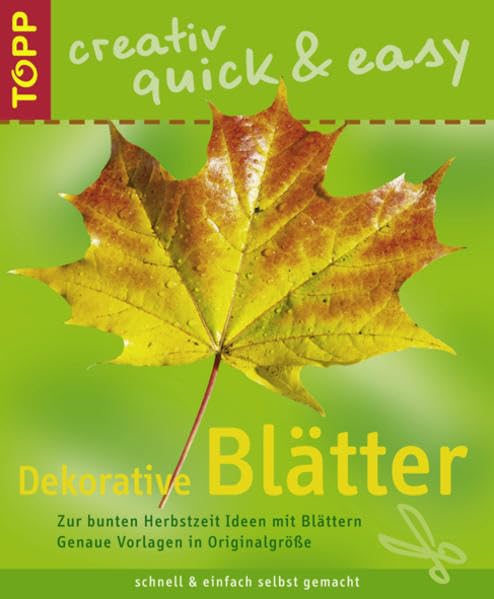 Dekorative Blätter: Ideen mit Blättern zur bunten Herbstzeit (TOPP creativ - quick & easy) Hobbies & Crafts