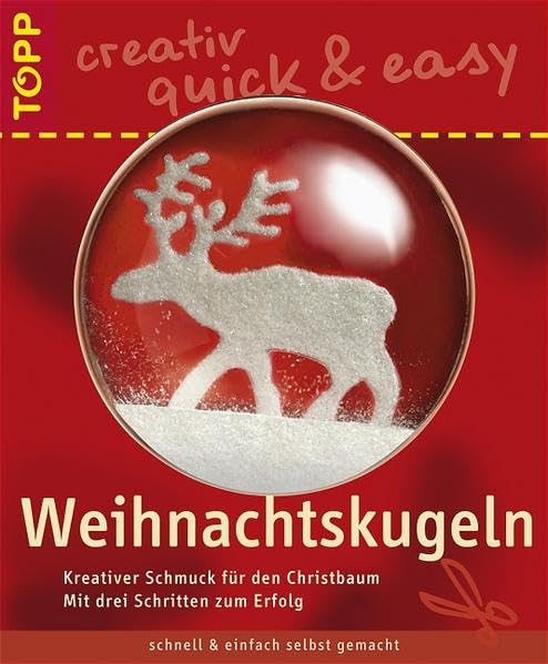 Weihnachtskugeln: Kreativer Schmuck für den Christbaum (TOPP creativ - quick & easy) Hobbies & Crafts