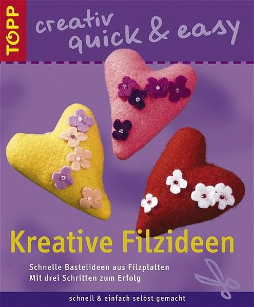 Kreative Filzideen: Schnelle Bastelideen aus Filzplatten (TOPP creativ - quick & easy) Hobbies & Crafts