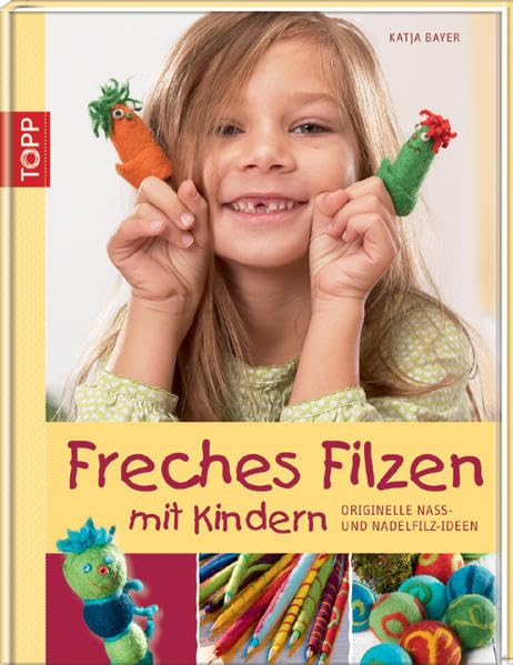 Freches Filzen mit Kindern: Originelle Nass- und Nadelfilzideen Hobbies & Crafts