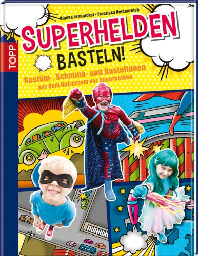 Superhelden basteln!: Kostüm-, Schmink- und Bastelideen aus dem Universum der Superhelden Hobbies & Crafts Books