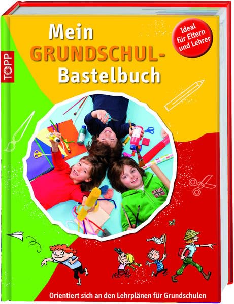 Mein Grundschulbastelbuch: Orientiert sich an den Lehrplänen für Grundschulen Hobbies & Crafts