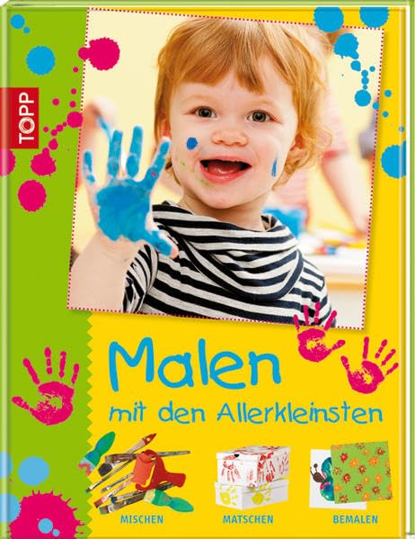 Malen mit den Allerkleinsten: Mischen, matschen und bemalen (Basteln mit den Allerkleinsten) Non-fiction
