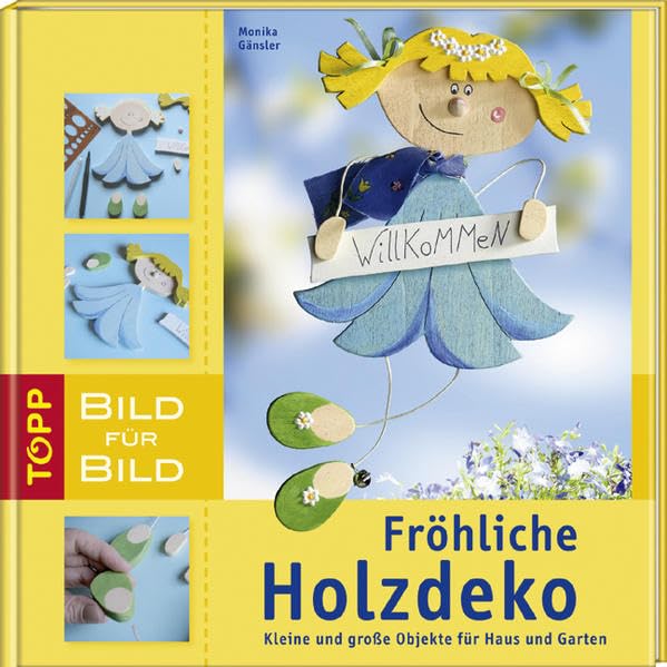 Fröhliche Holzdeko Bild für Bild: Kleine und große Objekte für Haus und Garten (TOPP Bild für Bild) Hobbies & Crafts