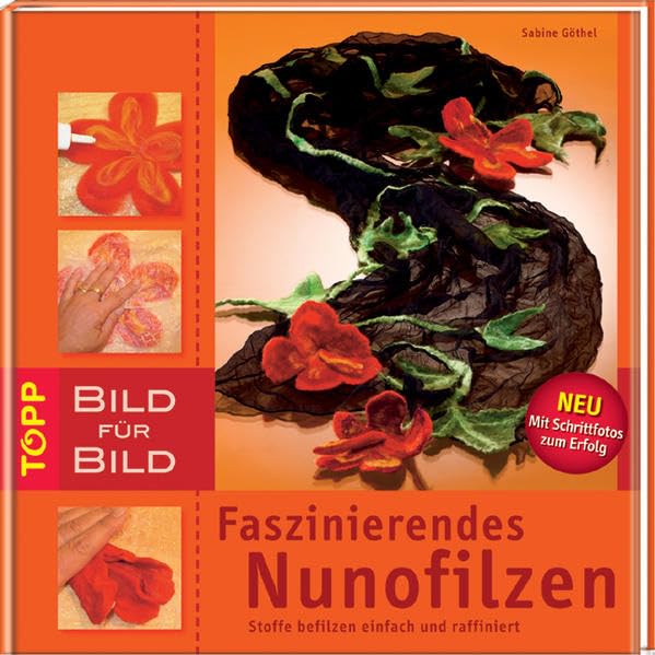 Faszinierendes Nunofilzen Bild für Bild: Stoffe befilzen einfach und raffiniert (TOPP Bild für Bild) Hobbies & Crafts