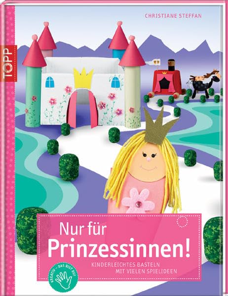 Nur für Prinzessinnen!: Kinderleichtes Basteln mit vielen Spielideen Hobbies & Crafts