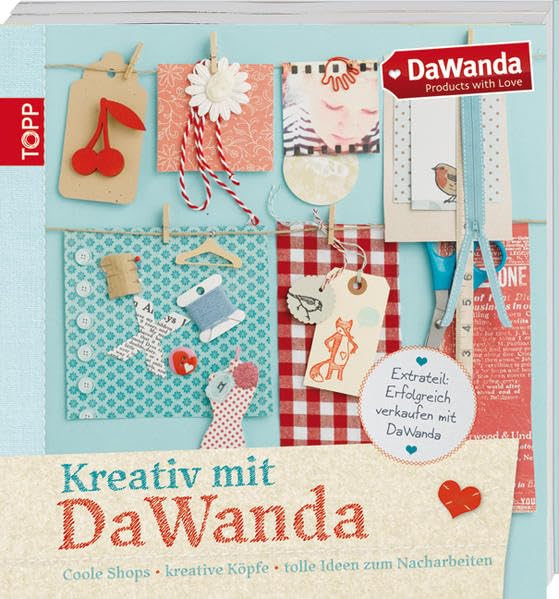 Kreativ mit DaWanda: Coole Shops, kreative Köpfe, tolle Ideen zum Nacharbeiten Hobbies & Crafts