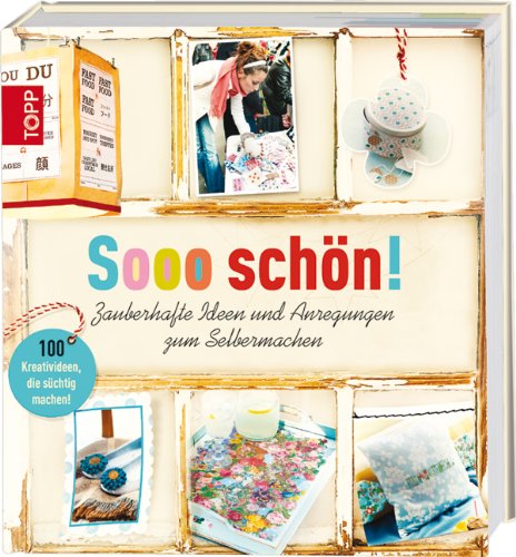 Sooo schön!: Zauberhafte Ideen und Anregungen zum Selbermachen Hobbies & Crafts