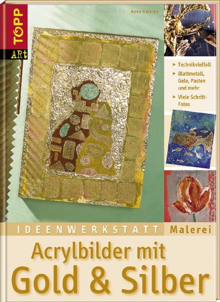Acrylbilder mit Gold & Silber: Die große Bandbreite moderner Glanzeffekte. Ideenwerkstatt Malerei Film, Art & Culture
