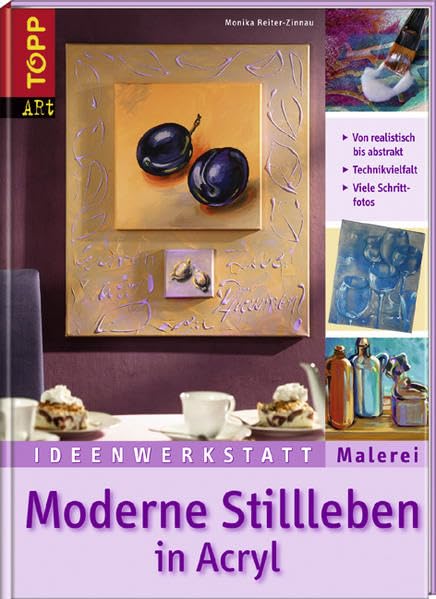 Moderne Stillleben in Acryl: Von realistisch bis abstrakt (Ideenwerkstatt Malerei) Film, Art & Culture